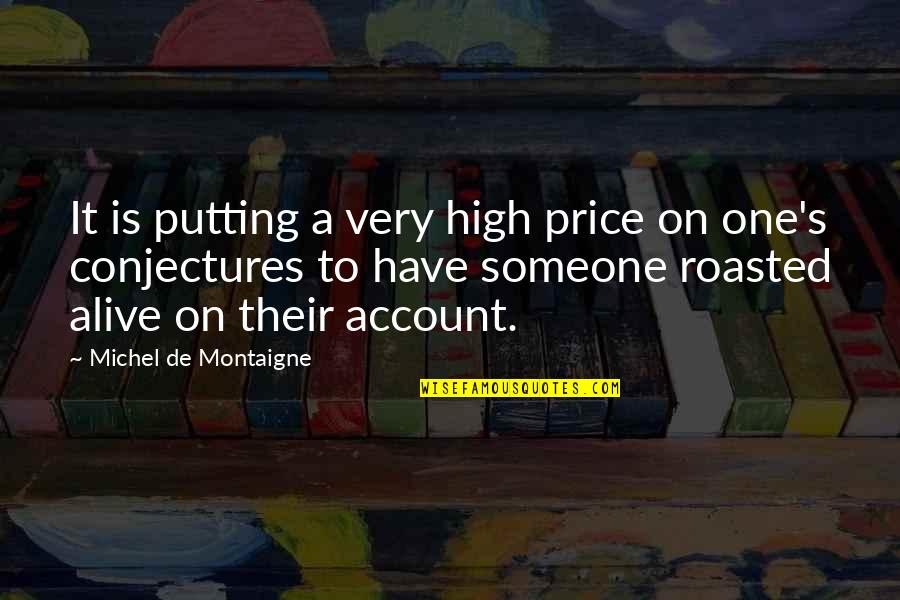 Montaigne's Quotes By Michel De Montaigne: It is putting a very high price on