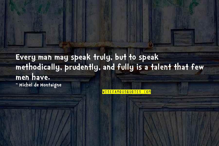 Montaigne's Quotes By Michel De Montaigne: Every man may speak truly, but to speak