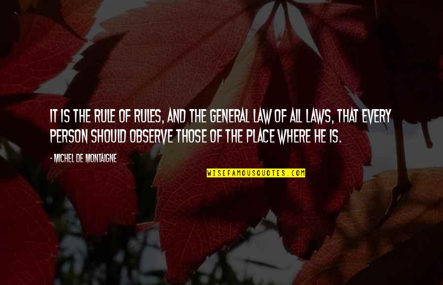 Montaigne's Quotes By Michel De Montaigne: It is the rule of rules, and the