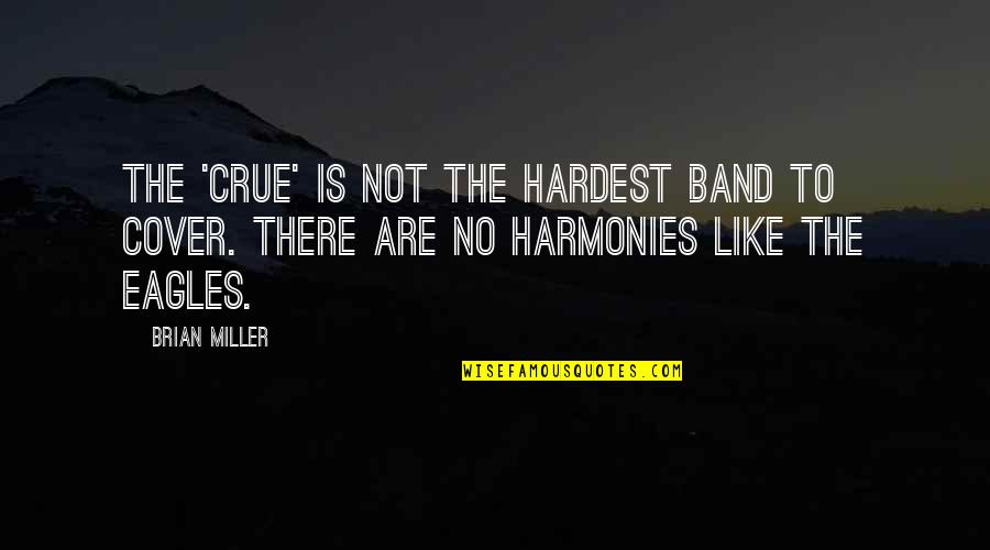 Montajes Gratis Quotes By Brian Miller: The 'Crue' is not the hardest band to