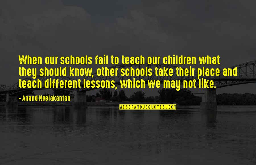 Montana 1948 Gloria Quotes By Anand Neelakantan: When our schools fail to teach our children