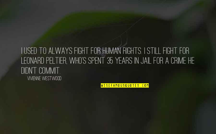 Montana 1948 Gloria Quotes By Vivienne Westwood: I used to always fight for human rights.