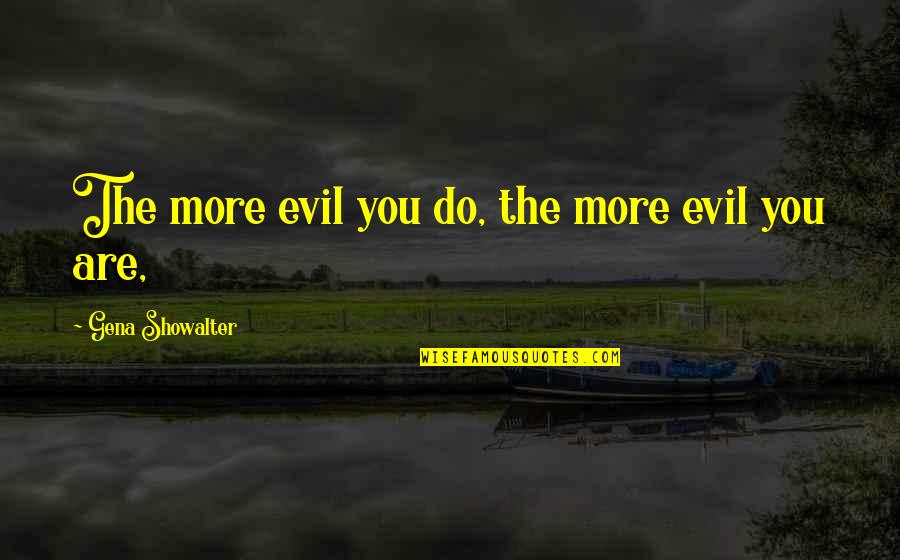Montana 1948 Marie Quotes By Gena Showalter: The more evil you do, the more evil
