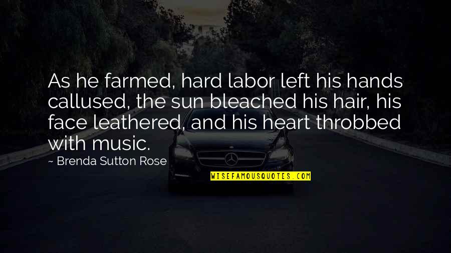 Montana Ahs Quotes By Brenda Sutton Rose: As he farmed, hard labor left his hands