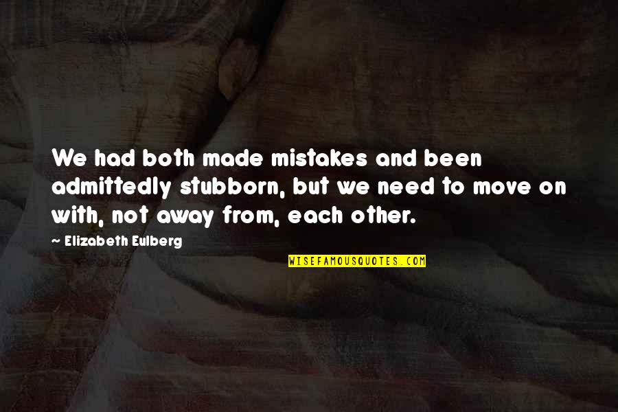 Montana Email Quotes By Elizabeth Eulberg: We had both made mistakes and been admittedly Montana Email Quotes By Elizabeth Eulberg: We had both made mistakes and been admittedly