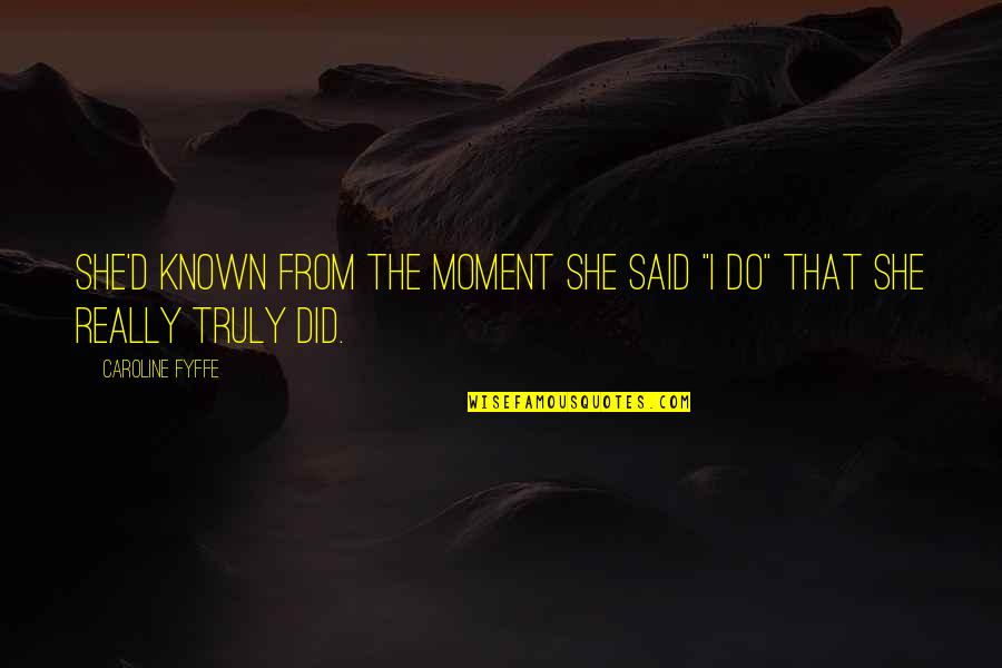 Montana Quotes By Caroline Fyffe: She'd known from the moment she said "I