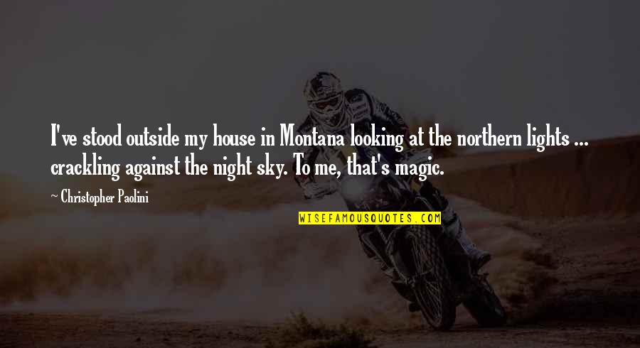 Montana Quotes By Christopher Paolini: I've stood outside my house in Montana looking
