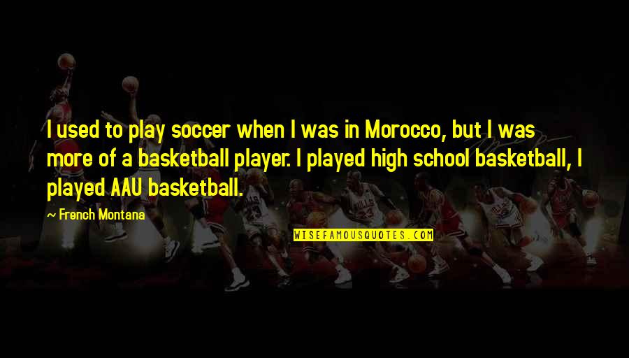 Montana Quotes By French Montana: I used to play soccer when I was