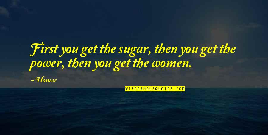 Montana Quotes By Homer: First you get the sugar, then you get