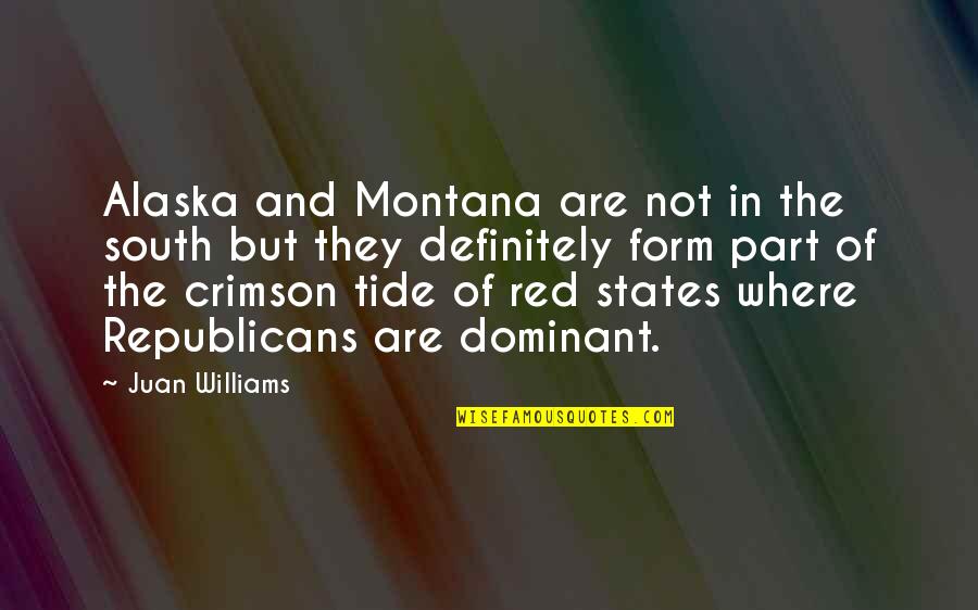 Montana Quotes By Juan Williams: Alaska and Montana are not in the south