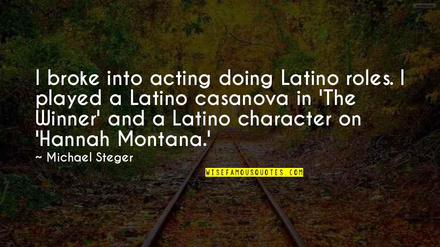 Montana Quotes By Michael Steger: I broke into acting doing Latino roles. I