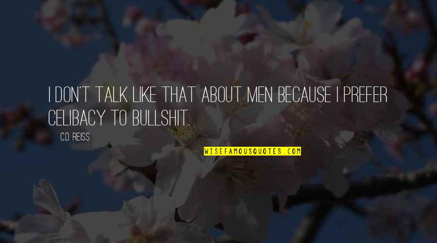 Montana Weather Quotes By C.D. Reiss: I don't talk like that about men because