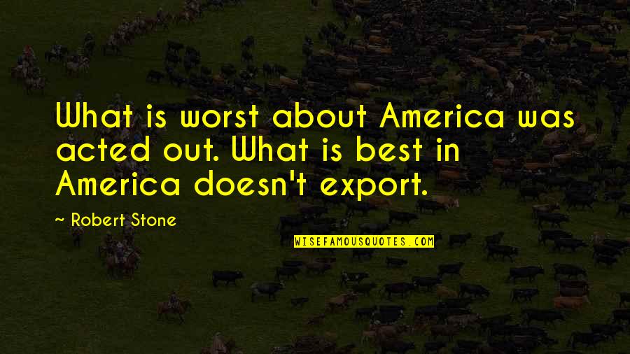 Montana Western Romantic Mystery Quotes By Robert Stone: What is worst about America was acted out.