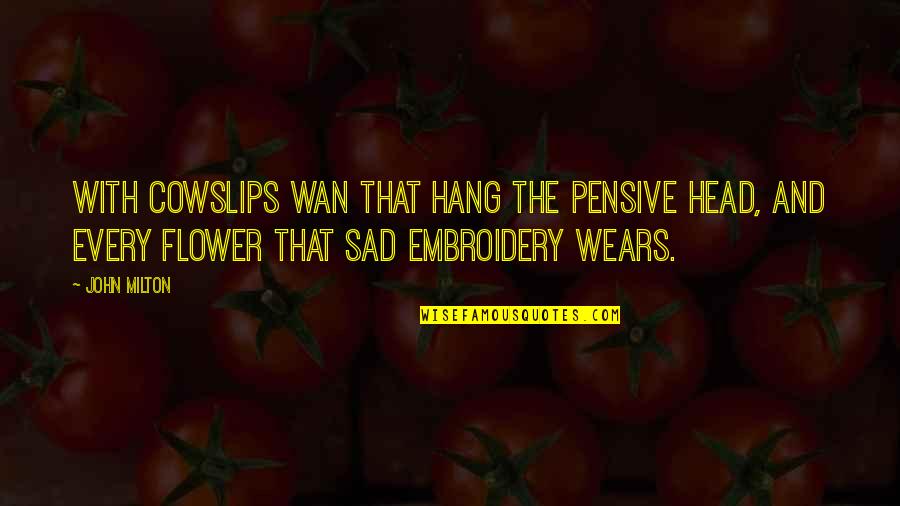 Montanara Volta Quotes By John Milton: With cowslips wan that hang the pensive head,