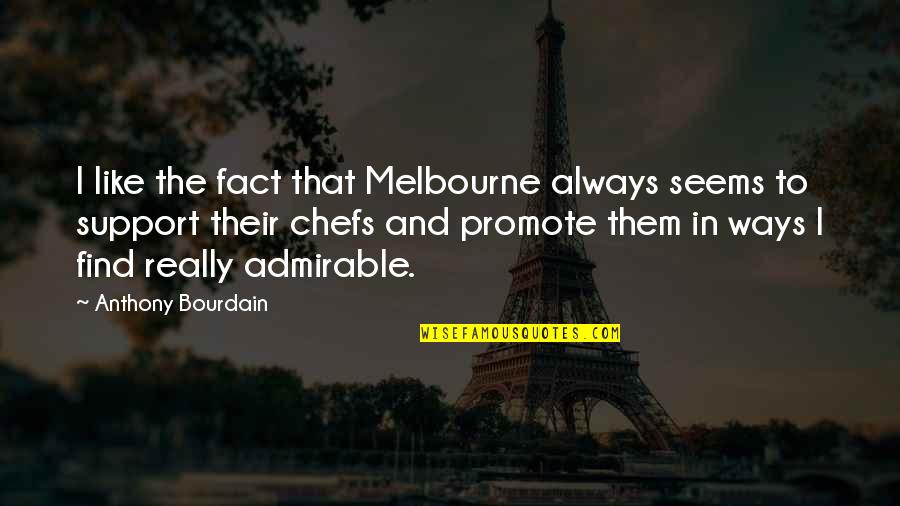 Montanas Cookhouse Quotes By Anthony Bourdain: I like the fact that Melbourne always seems