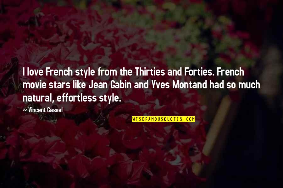 Montand Of Jean Quotes By Vincent Cassel: I love French style from the Thirties and Montand Of Jean Quotes By Vincent Cassel: I love French style from the Thirties and