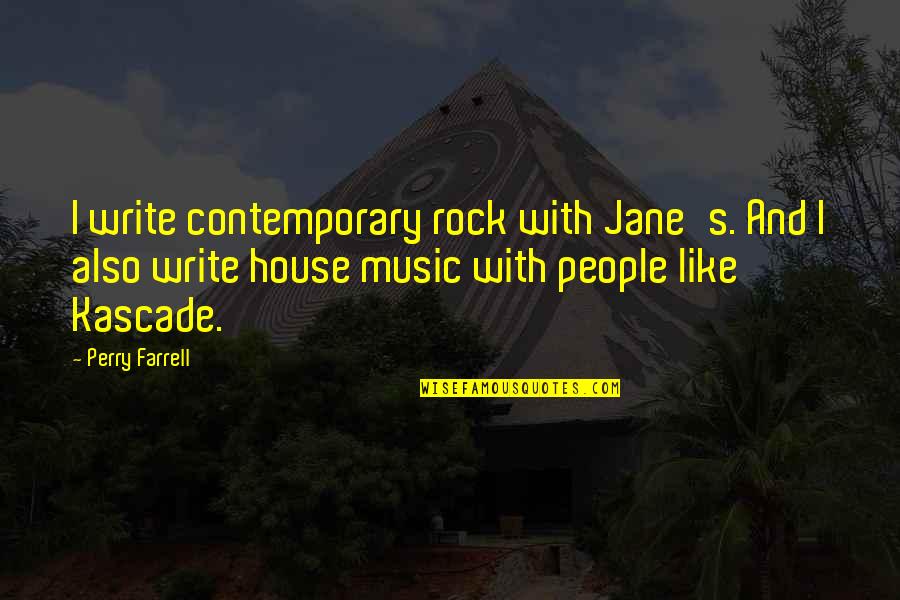 Montanha Do Pico Quotes By Perry Farrell: I write contemporary rock with Jane's. And I Montanha Do Pico Quotes By Perry Farrell: I write contemporary rock with Jane's. And I