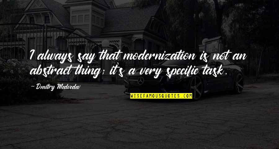 Montanio Design Quotes By Dmitry Medvedev: I always say that modernization is not an