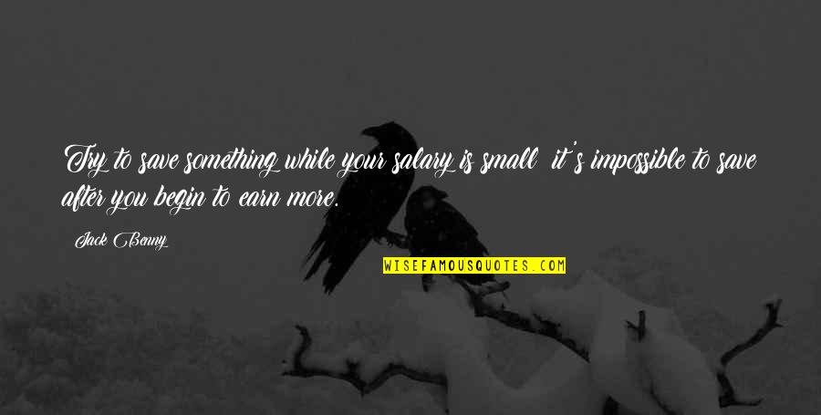 Montanio Design Quotes By Jack Benny: Try to save something while your salary is