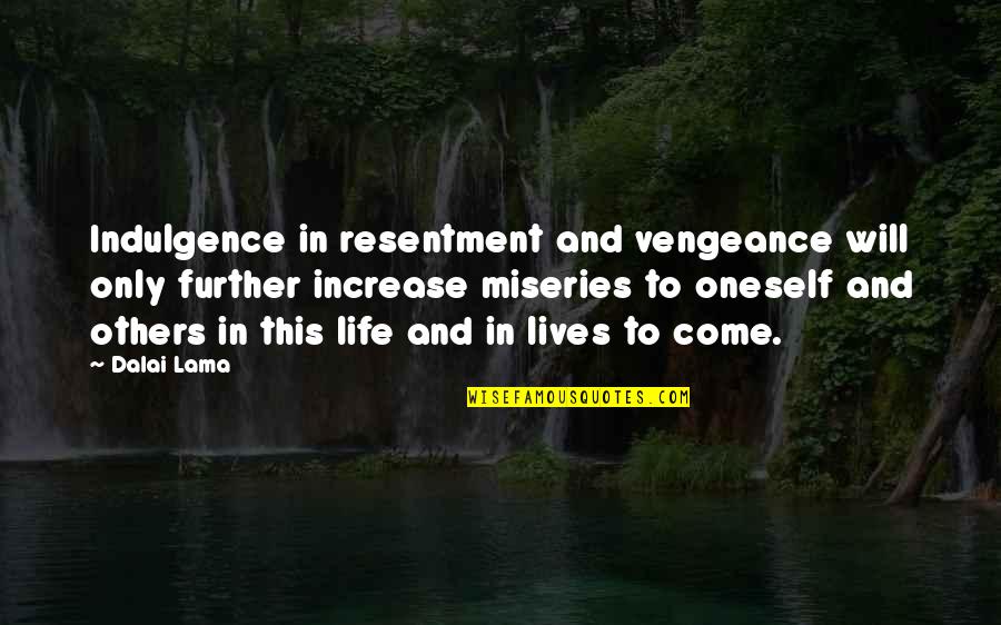 Montanist Pronunciation Quotes By Dalai Lama: Indulgence in resentment and vengeance will only further