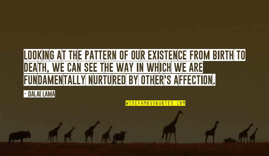 Montaperto Quotes By Dalai Lama: Looking at the pattern of our existence from