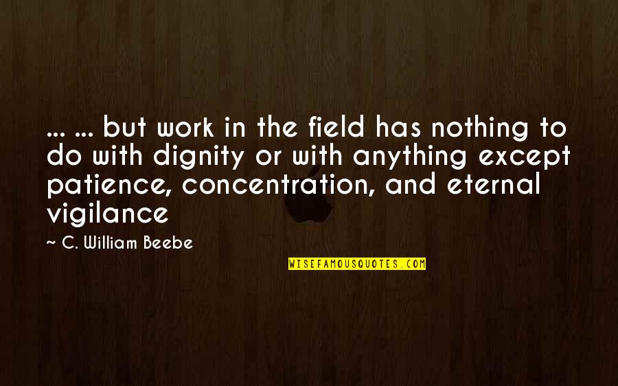 Montar En Quotes By C. William Beebe: ... ... but work in the field has