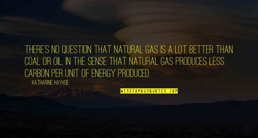 Montar En Quotes By Katharine Hayhoe: There's no question that natural gas is a