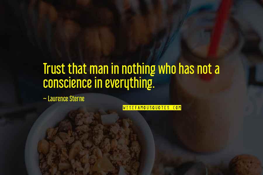 Montaria Vinho Quotes By Laurence Sterne: Trust that man in nothing who has not