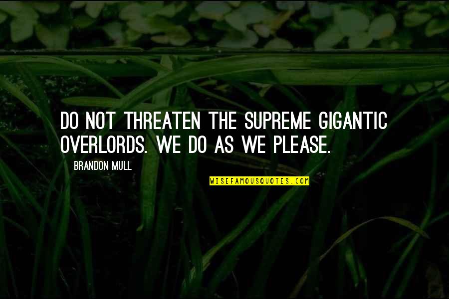 Montaron Baldurs Gate Quotes By Brandon Mull: Do not threaten the supreme gigantic overlords. We