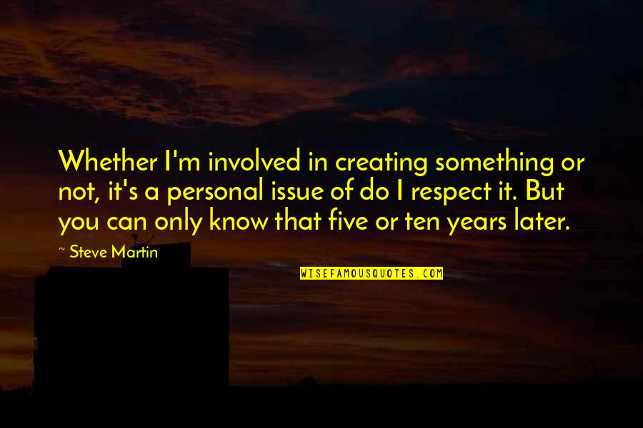 Montaron In English Quotes By Steve Martin: Whether I'm involved in creating something or not,