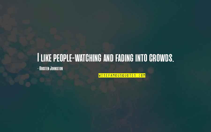 Montauk Point Quotes By Kristen Johnston: I like people-watching and fading into crowds.