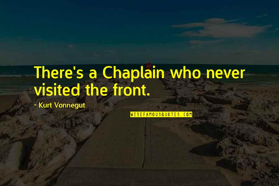 Montauto Quotes By Kurt Vonnegut: There's a Chaplain who never visited the front.