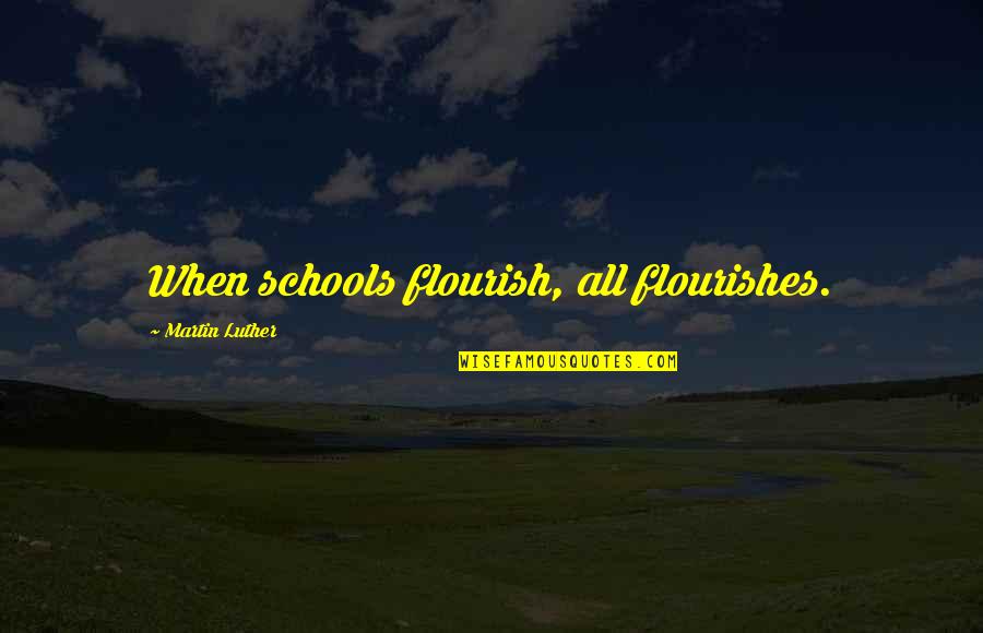 Montbard Bar Quotes By Martin Luther: When schools flourish, all flourishes.