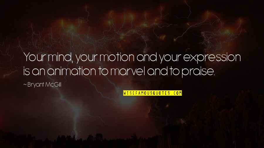 Montbars Quotes By Bryant McGill: Your mind, your motion and your expression is