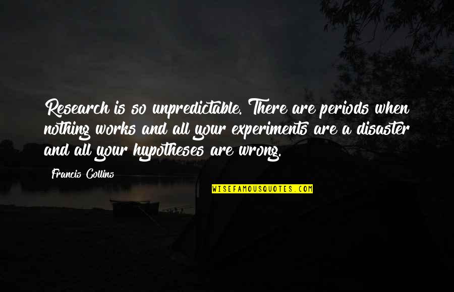Montblanc Wallet Quotes By Francis Collins: Research is so unpredictable. There are periods when