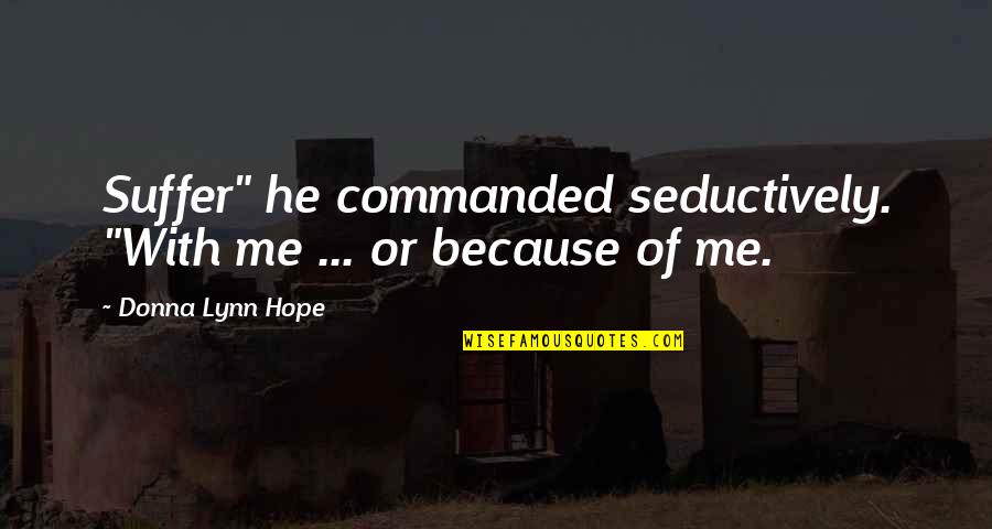 Montcho Picho Quotes By Donna Lynn Hope: Suffer" he commanded seductively. "With me ... or