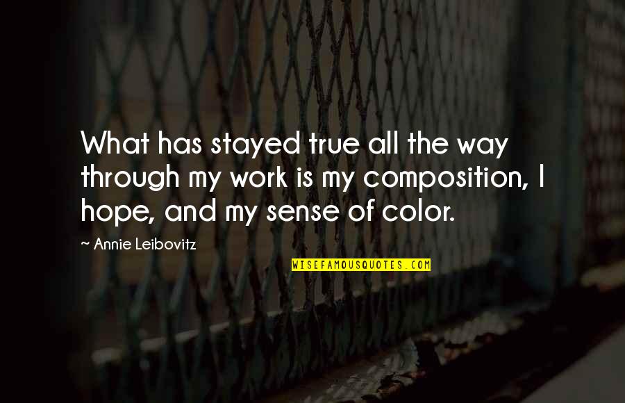 Montchoco Quotes By Annie Leibovitz: What has stayed true all the way through