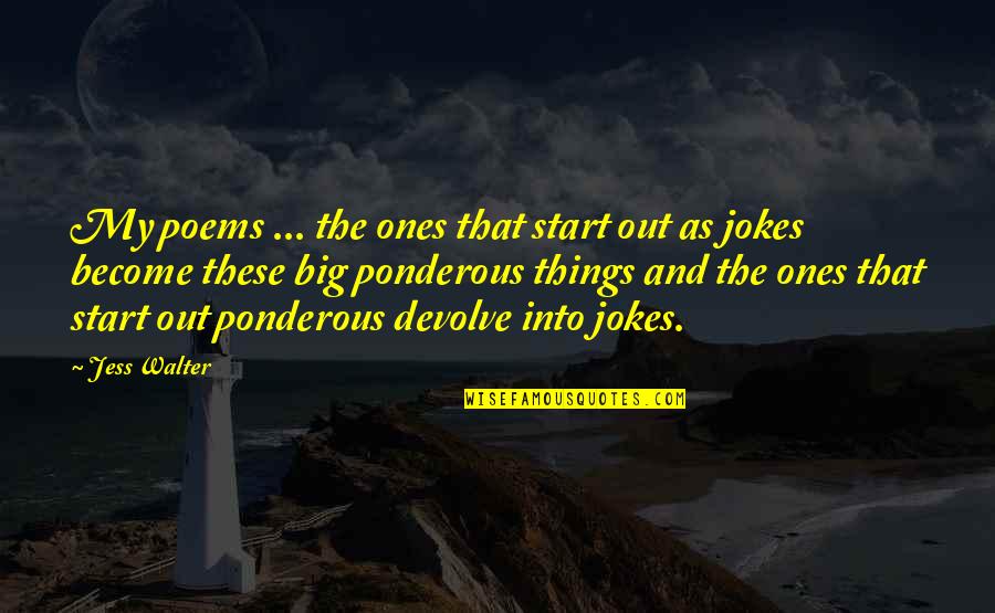 Montclair Jackets Quotes By Jess Walter: My poems ... the ones that start out