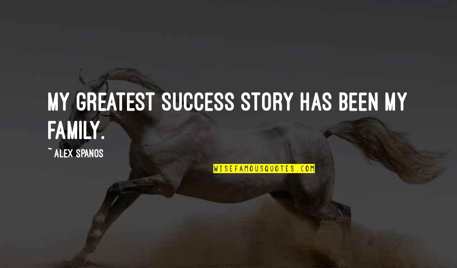 Monte Cassino Quotes By Alex Spanos: My greatest success story has been my family.