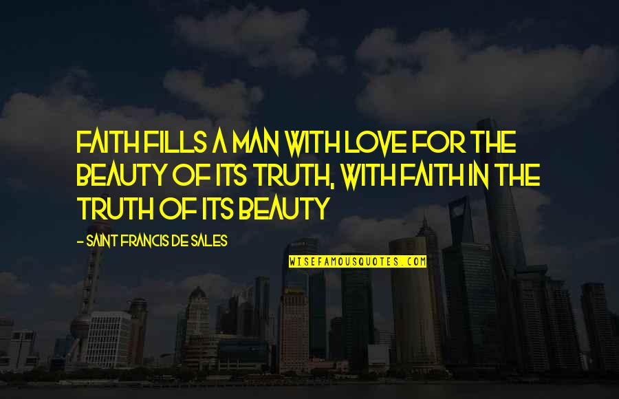 Monte Cristo Important Quotes By Saint Francis De Sales: Faith fills a man with love for the Monte Cristo Important Quotes By Saint Francis De Sales: Faith fills a man with love for the