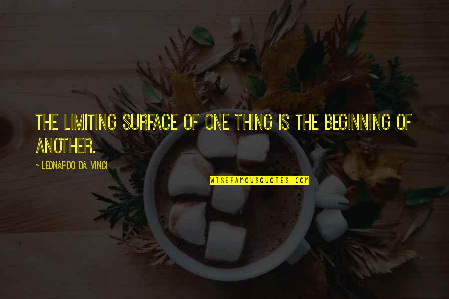 Monte Grande Quotes By Leonardo Da Vinci: The limiting surface of one thing is the Monte Grande Quotes By Leonardo Da Vinci: The limiting surface of one thing is the