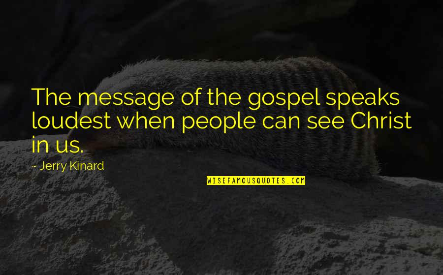 Monte Walsh Quotes By Jerry Kinard: The message of the gospel speaks loudest when