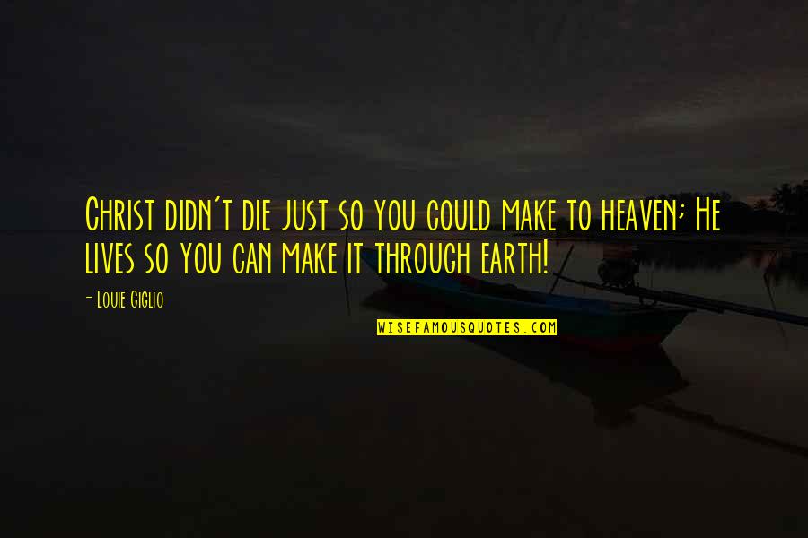 Monte Zucker Quotes By Louie Giglio: Christ didn't die just so you could make Monte Zucker Quotes By Louie Giglio: Christ didn't die just so you could make