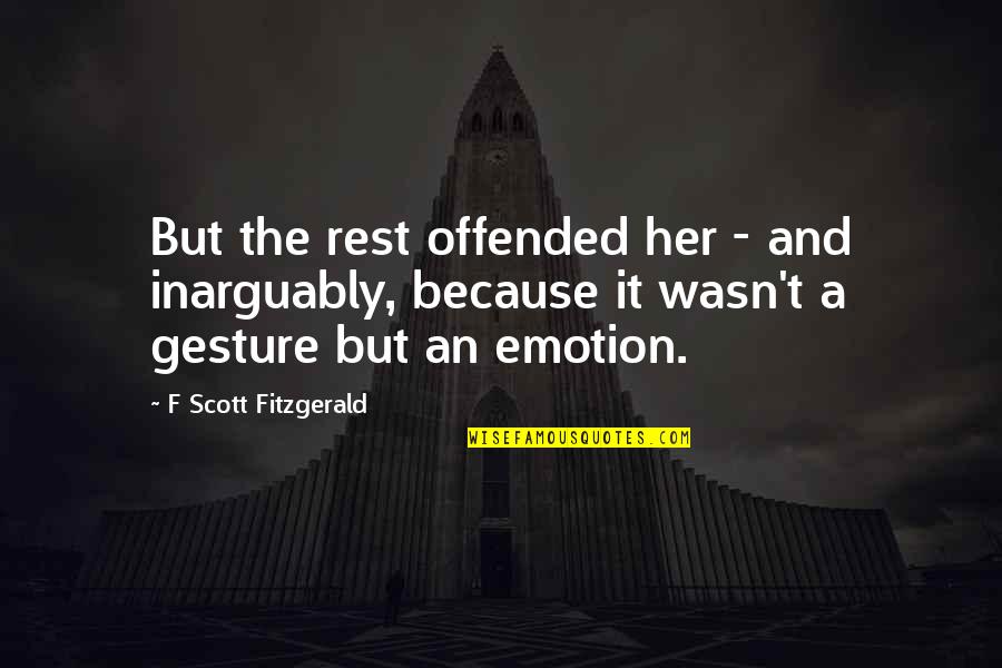 Montealegre Localidade Quotes By F Scott Fitzgerald: But the rest offended her - and inarguably,