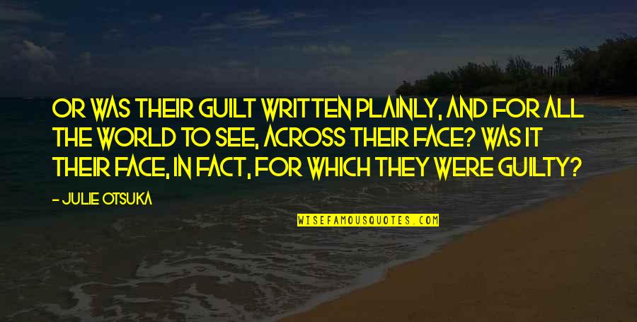 Montebourg Normandy Quotes By Julie Otsuka: Or was their guilt written plainly, and for Montebourg Normandy Quotes By Julie Otsuka: Or was their guilt written plainly, and for