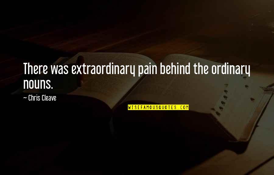 Montebruno Liguria Quotes By Chris Cleave: There was extraordinary pain behind the ordinary nouns. Montebruno Liguria Quotes By Chris Cleave: There was extraordinary pain behind the ordinary nouns.