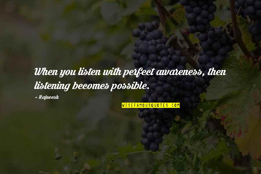 Montebruno Liguria Quotes By Rajneesh: When you listen with perfect awareness, then listening