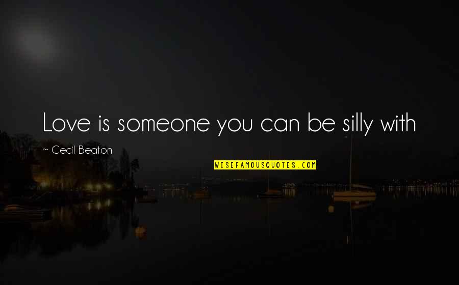 Montecalvo Farm Quotes By Cecil Beaton: Love is someone you can be silly with Montecalvo Farm Quotes By Cecil Beaton: Love is someone you can be silly with