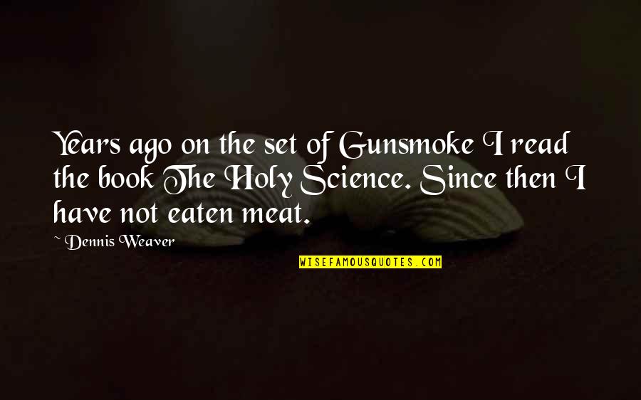 Montecalvo Murder Quotes By Dennis Weaver: Years ago on the set of Gunsmoke I Montecalvo Murder Quotes By Dennis Weaver: Years ago on the set of Gunsmoke I