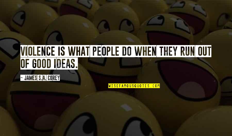Montecatini Terme Quotes By James S.A. Corey: Violence is what people do when they run